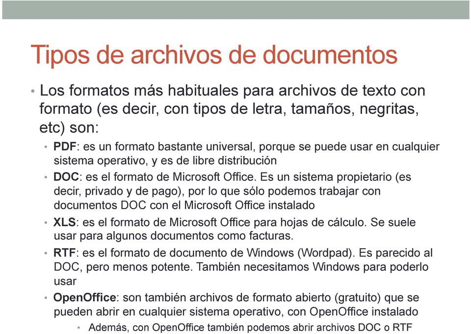 Es un sistema propietario (es decir, privado y de pago), por lo que sólo podemos trabajar con documentos DOC con el Microsoft Office instalado XLS: es el formato de Microsoft Office para hojas de