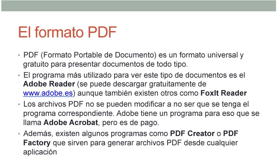 es) aunque también existen otros como FoxIt Reader Los archivos PDF no se pueden modificar a no ser que se tenga el programa correspondiente.