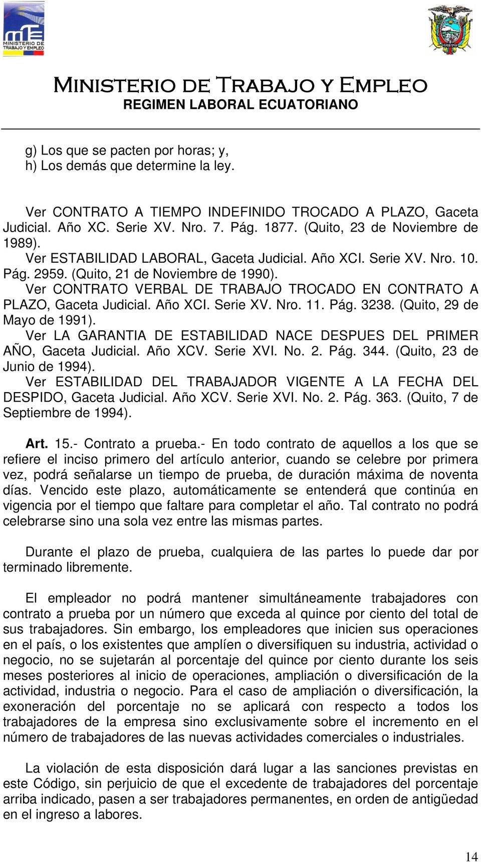 Ver CONTRATO VERBAL DE TRABAJO TROCADO EN CONTRATO A PLAZO, Gaceta Judicial. Año XCI. Serie XV. Nro. 11. Pág. 3238. (Quito, 29 de Mayo de 1991).