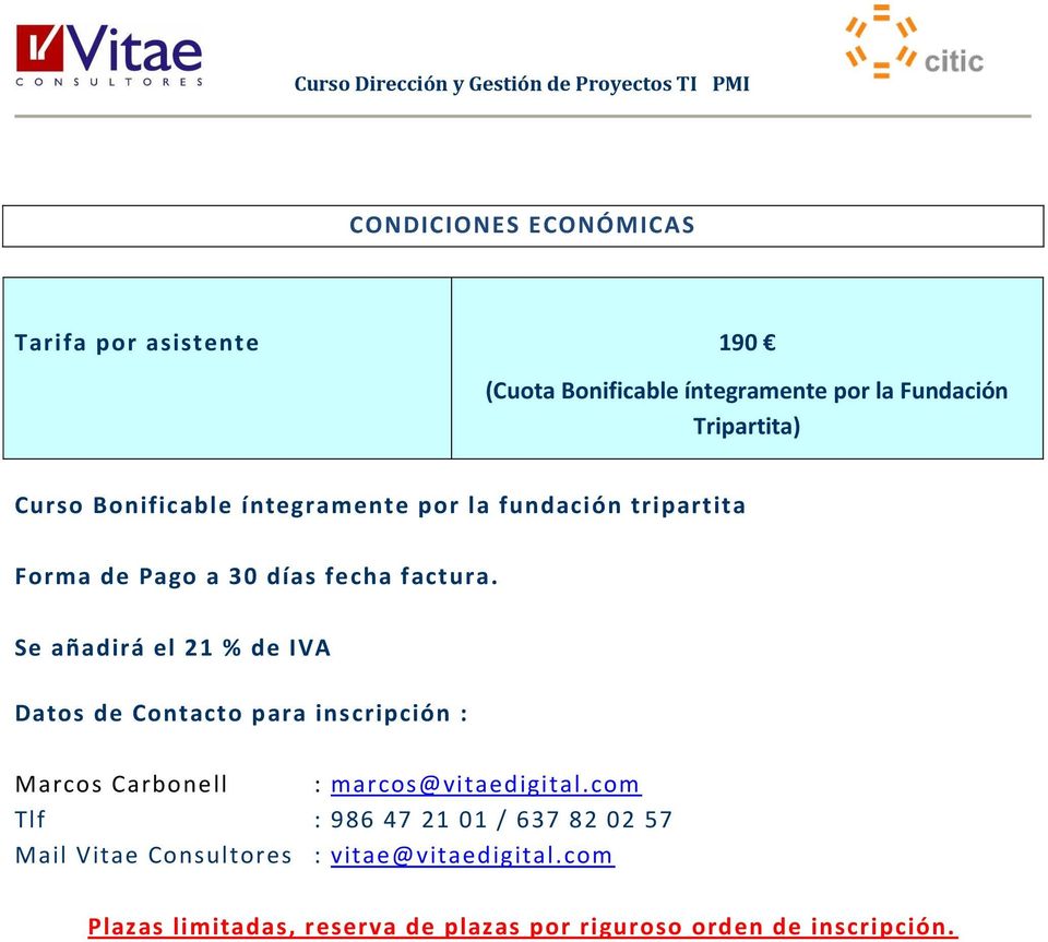 Se añadirá el 21 % de IVA Datos de Contacto para inscripción : Marcos Carbonell : marcos@vitaedigital.