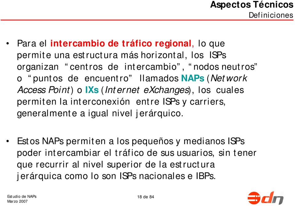 permiten la interconexión entre ISPs y carriers, generalmente a igual nivel jerárquico.