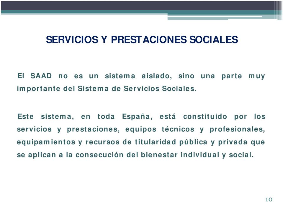 Este sistema, en toda España, está constituido por los servicios y prestaciones, equipos