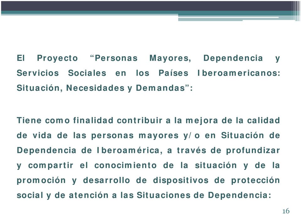 y/o en Situación de Dependencia de Iberoamérica, a través de profundizar y compartir el conocimiento de la