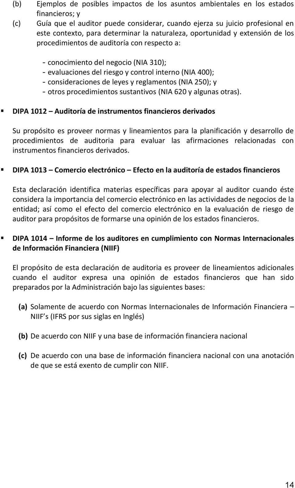 consideraciones de leyes y reglamentos (NIA 250); y - otros procedimientos sustantivos (NIA 620 y algunas otras).