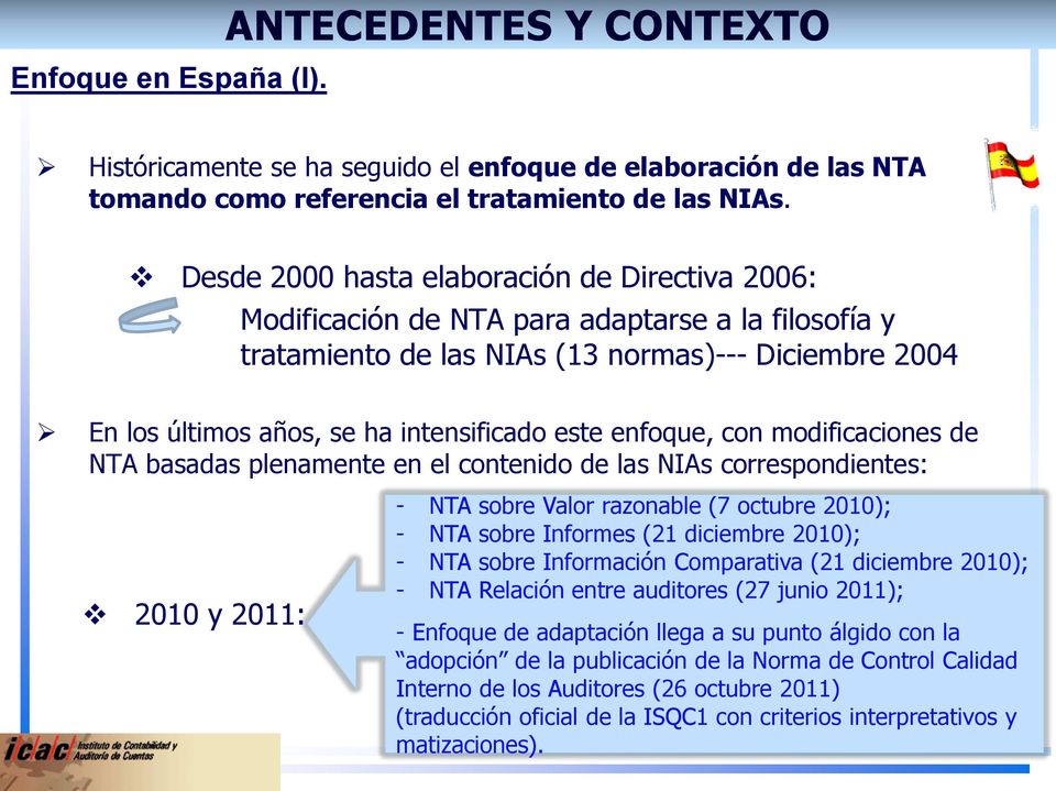 enfoque, con modificaciones de NTA basadas plenamente en el contenido de las NIAs correspondientes: 2010 y 2011: - NTA sobre Valor razonable (7 octubre 2010); - NTA sobre Informes (21 diciembre