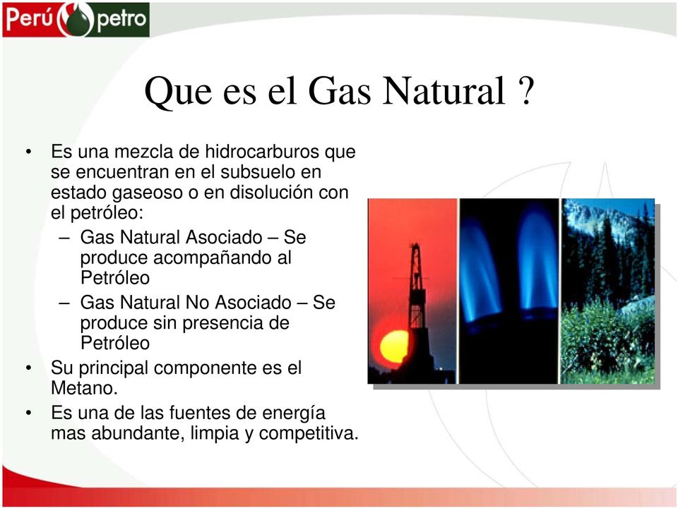 disolución con el petróleo: Gas Natural Asociado Se produce acompañando al Petróleo Gas