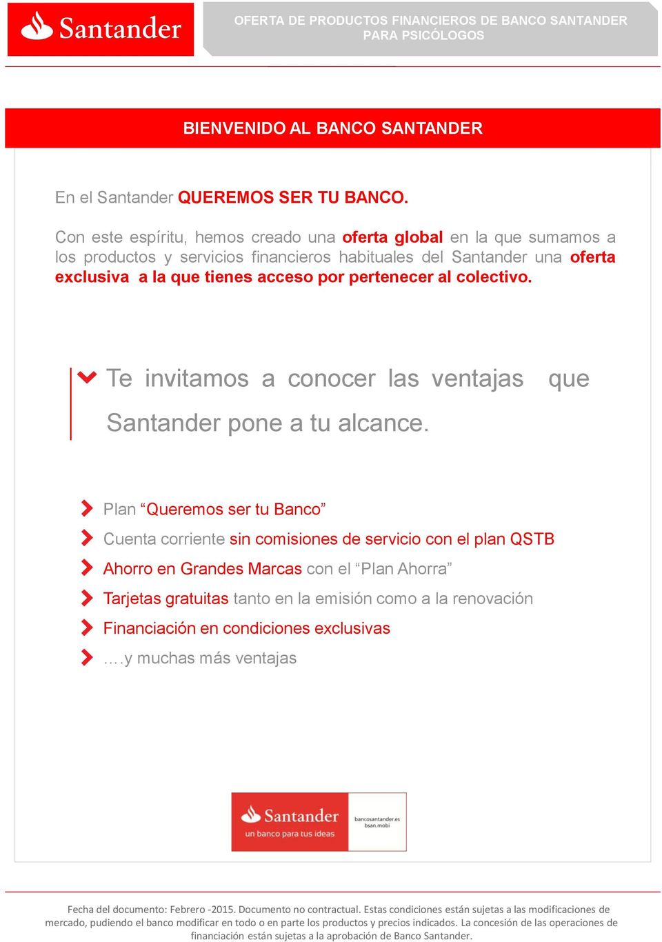 exclusiva a la que tienes acceso por pertenecer al colectivo. Te invitamos a conocer las ventajas que Santander pone a tu alcance.