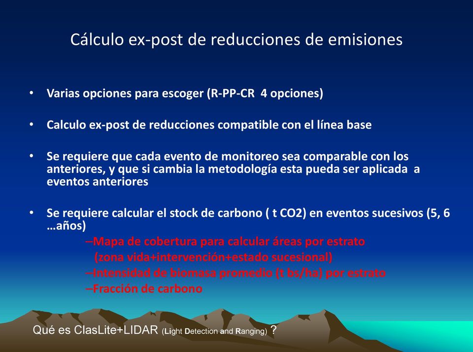 anteriores Se requiere calcular el stock de carbono ( t CO2) en eventos sucesivos (5, 6 años) Mapa de cobertura para calcular áreas por estrato (zona