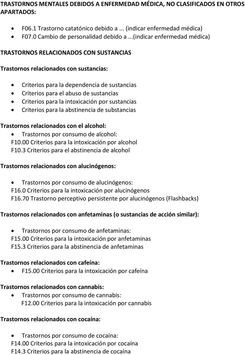 Criterios para la intoxicación por sustancias Criterios para la abstinencia de substancias Trastornos relacionados con el alcohol: Trastornos por consumo de alcohol: F10.