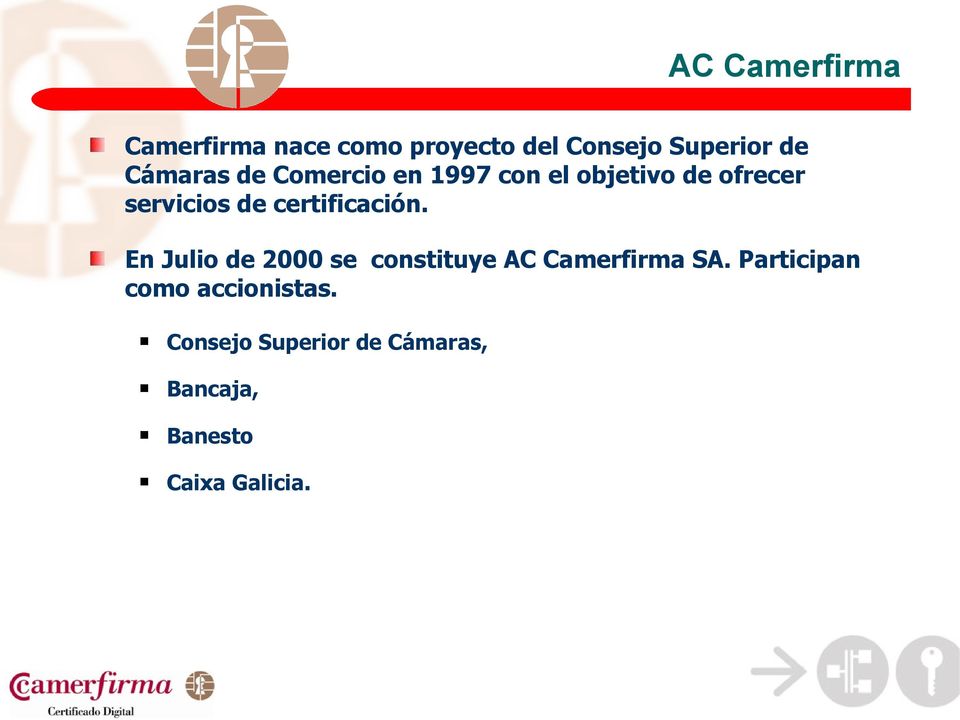 certificación. En Julio de 2000 se constituye AC Camerfirma SA.