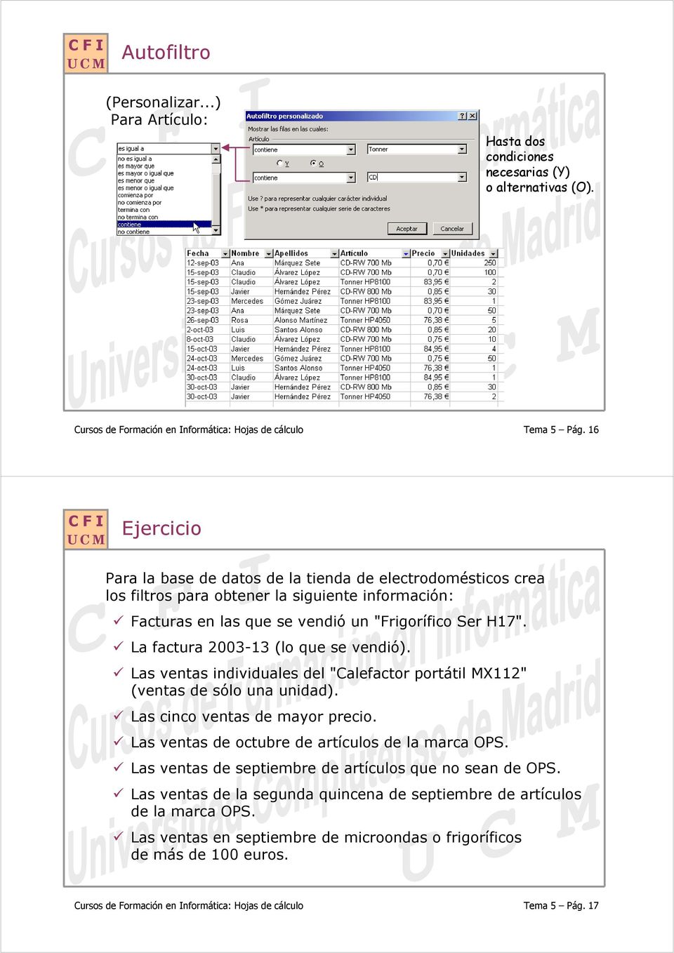 La factura 2003-13 (lo que se vendió). Las ventas individuales del "Calefactor portátil MX112" (ventas de sólo una unidad). Las cinco ventas de mayor precio.
