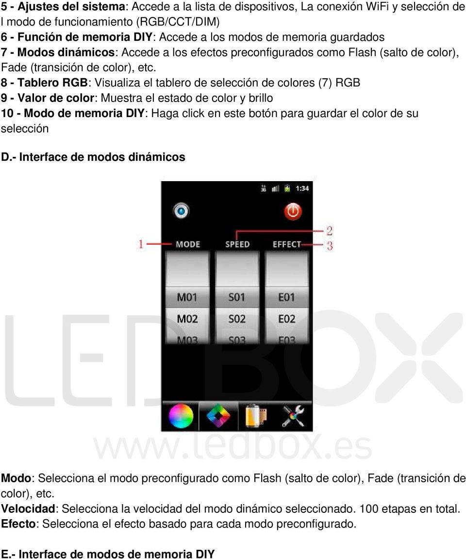 8 - Tablero RGB: Visualiza el tablero de selección de colores (7) RGB 9 - Valor de color: Muestra el estado de color y brillo 10 - Modo de memoria DIY: Haga click en este botón para guardar el color