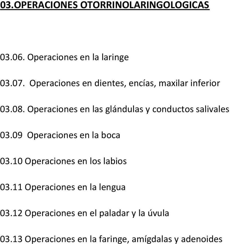 Operaciones en las glándulas y conductos salivales 03.09 Operaciones en la boca 03.