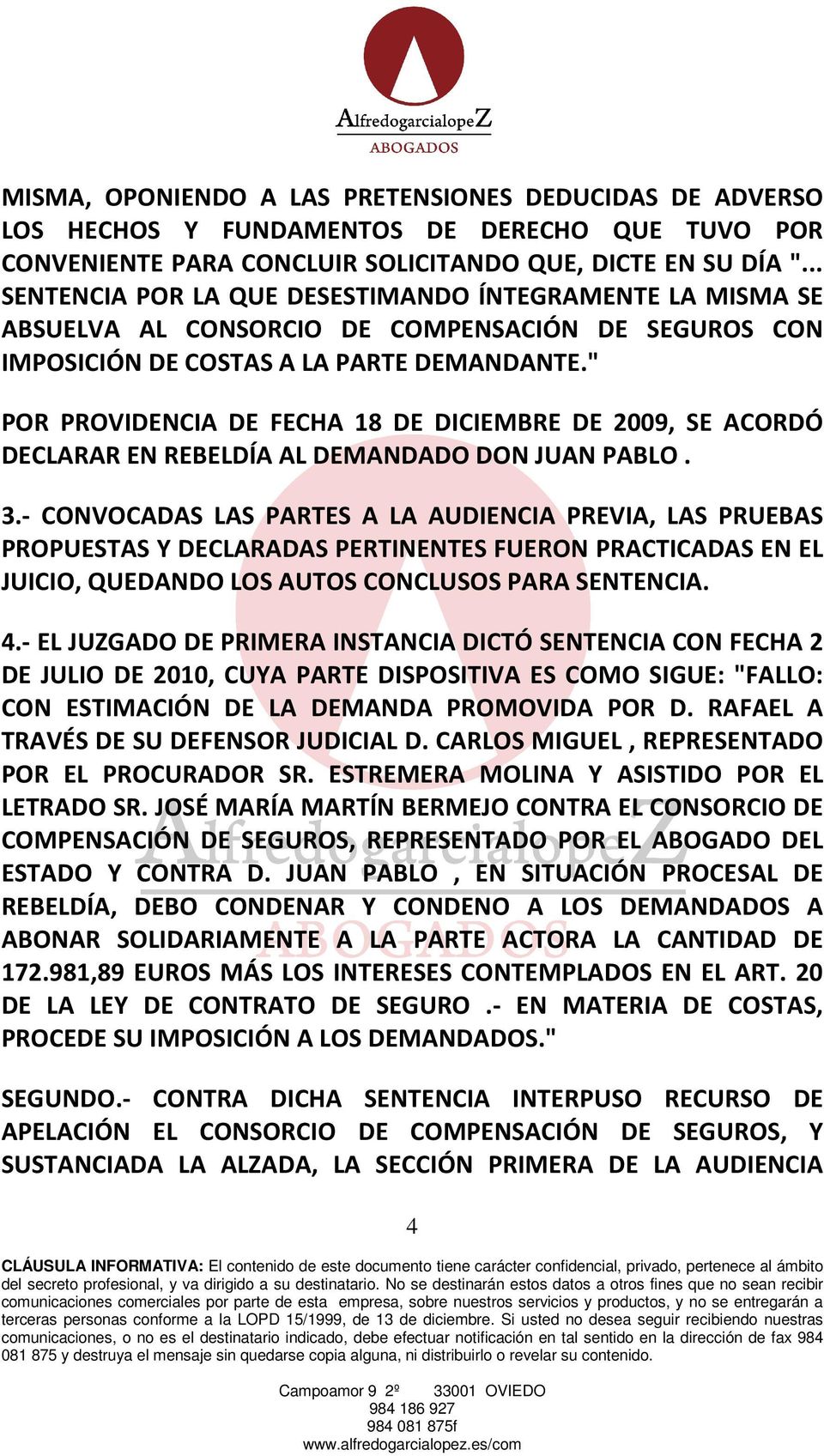 " POR PROVIDENCIA DE FECHA 18 DE DICIEMBRE DE 2009, SE ACORDÓ DECLARAR EN REBELDÍA AL DEMANDADO DON JUAN PABLO. 3.