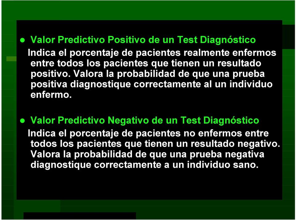 Valora la probabilidad de que una prueba positiva diagnostique correctamente al un individuo enfermo.
