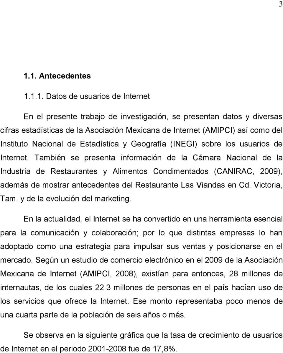 También se presenta información de la Cámara Nacional de la Industria de Restaurantes y Alimentos Condimentados (CANIRAC, 2009), además de mostrar antecedentes del Restaurante Las Viandas en Cd.