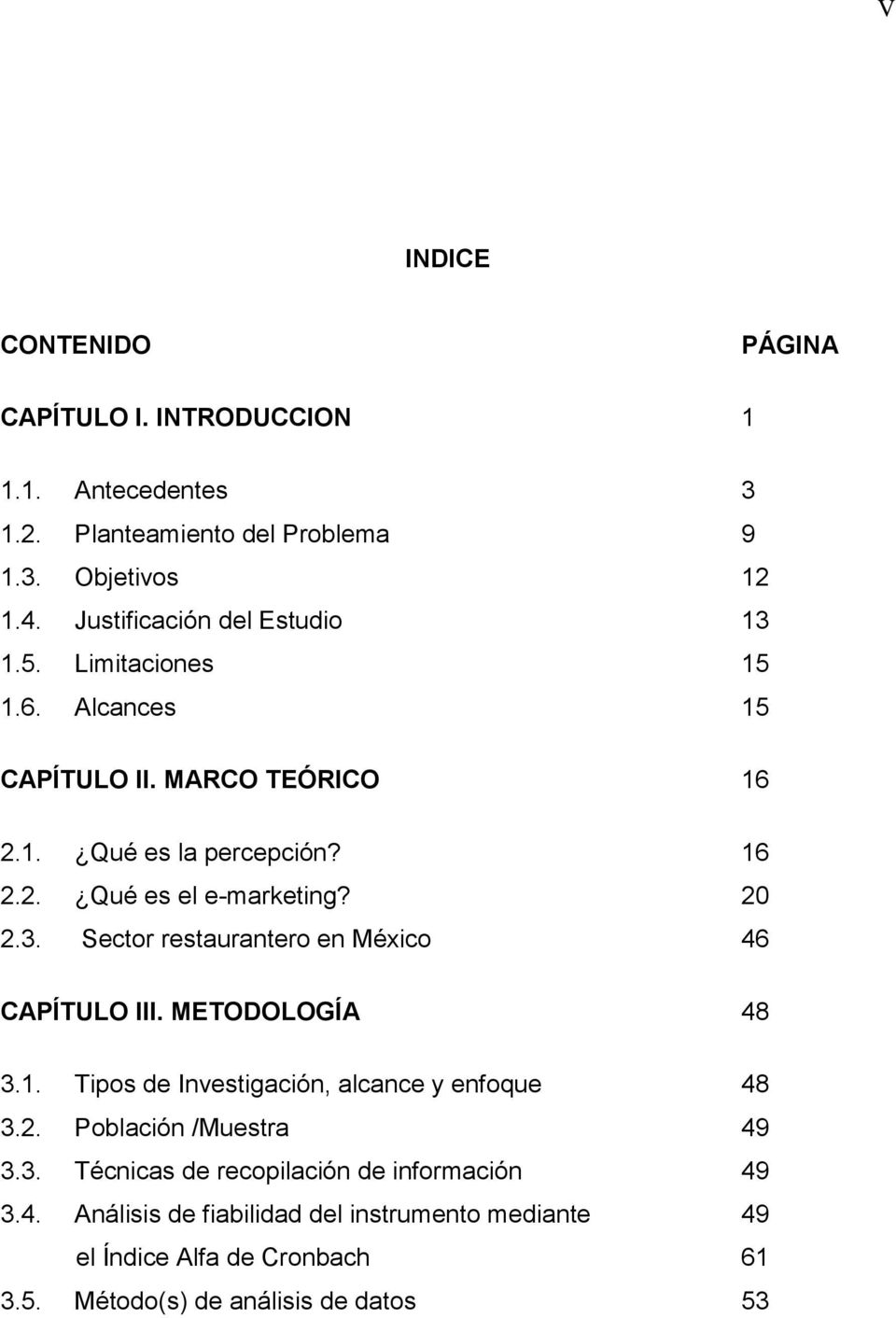 20 2.3. Sector restaurantero en México 46 CAPÍTULO III. METODOLOGÍA 48 3.1. Tipos de Investigación, alcance y enfoque 48 3.2. Población /Muestra 49 3.3. Técnicas de recopilación de información 49 3.