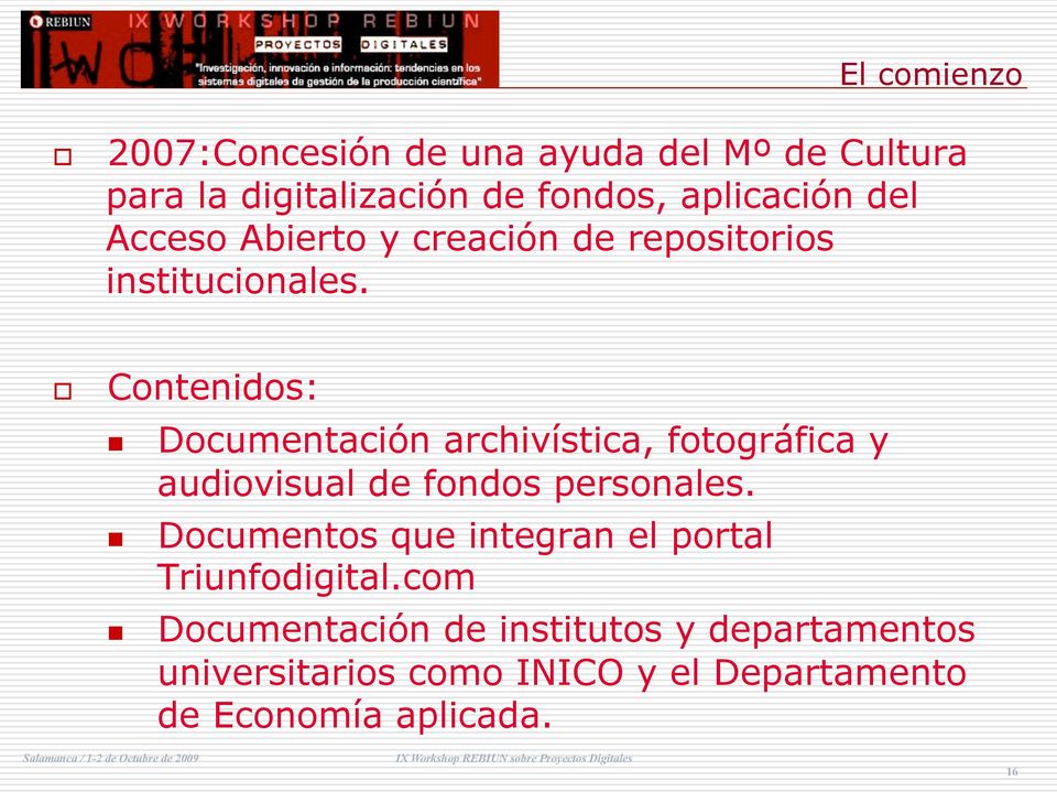 Contenidos: Documentación archivística, fotográfica y audiovisual de fondos personales.