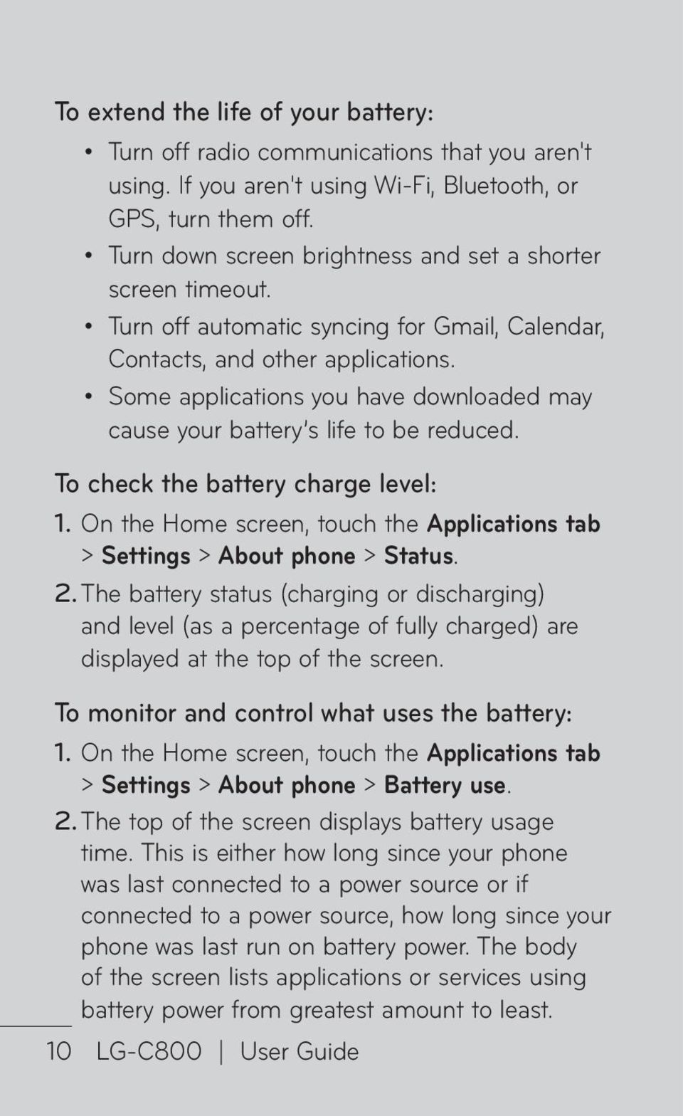 Some applications you have downloaded may cause your battery s life to be reduced. To check the battery charge level: 1.