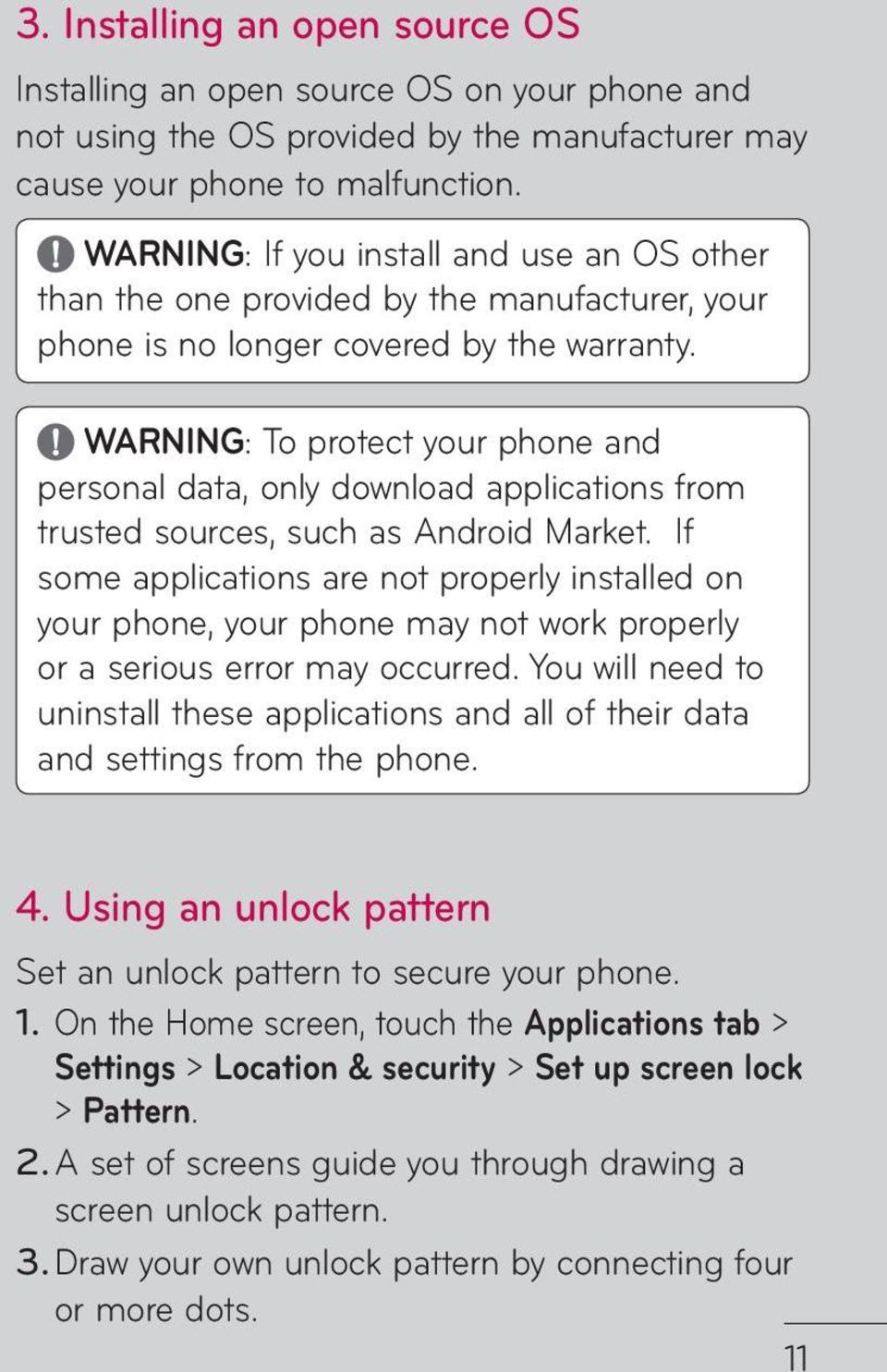 WARNING: To protect your phone and personal data, only download applications from trusted sources, such as Android Market.