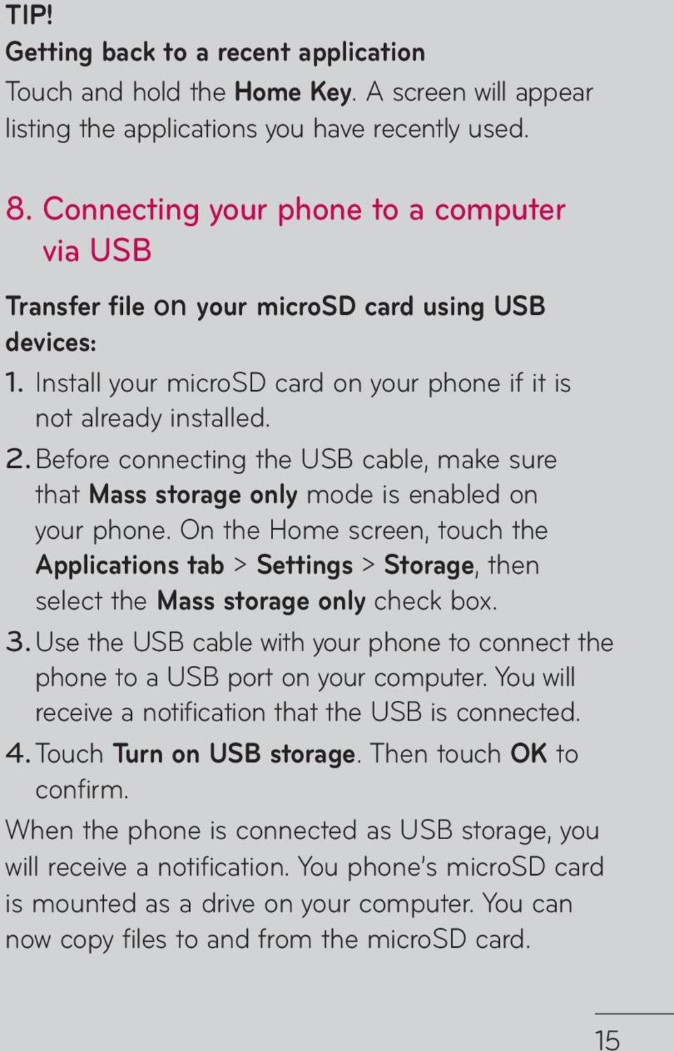 Before connecting the USB cable, make sure that Mass storage only mode is enabled on your phone.