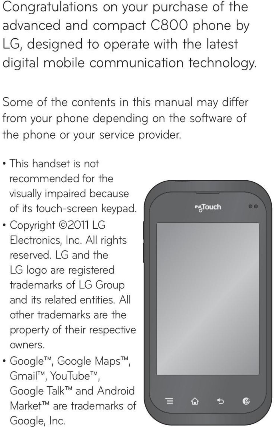 This handset is not recommended for the visually impaired because of its touch-screen keypad. Copyright 2011 LG Electronics, Inc. All rights reserved.