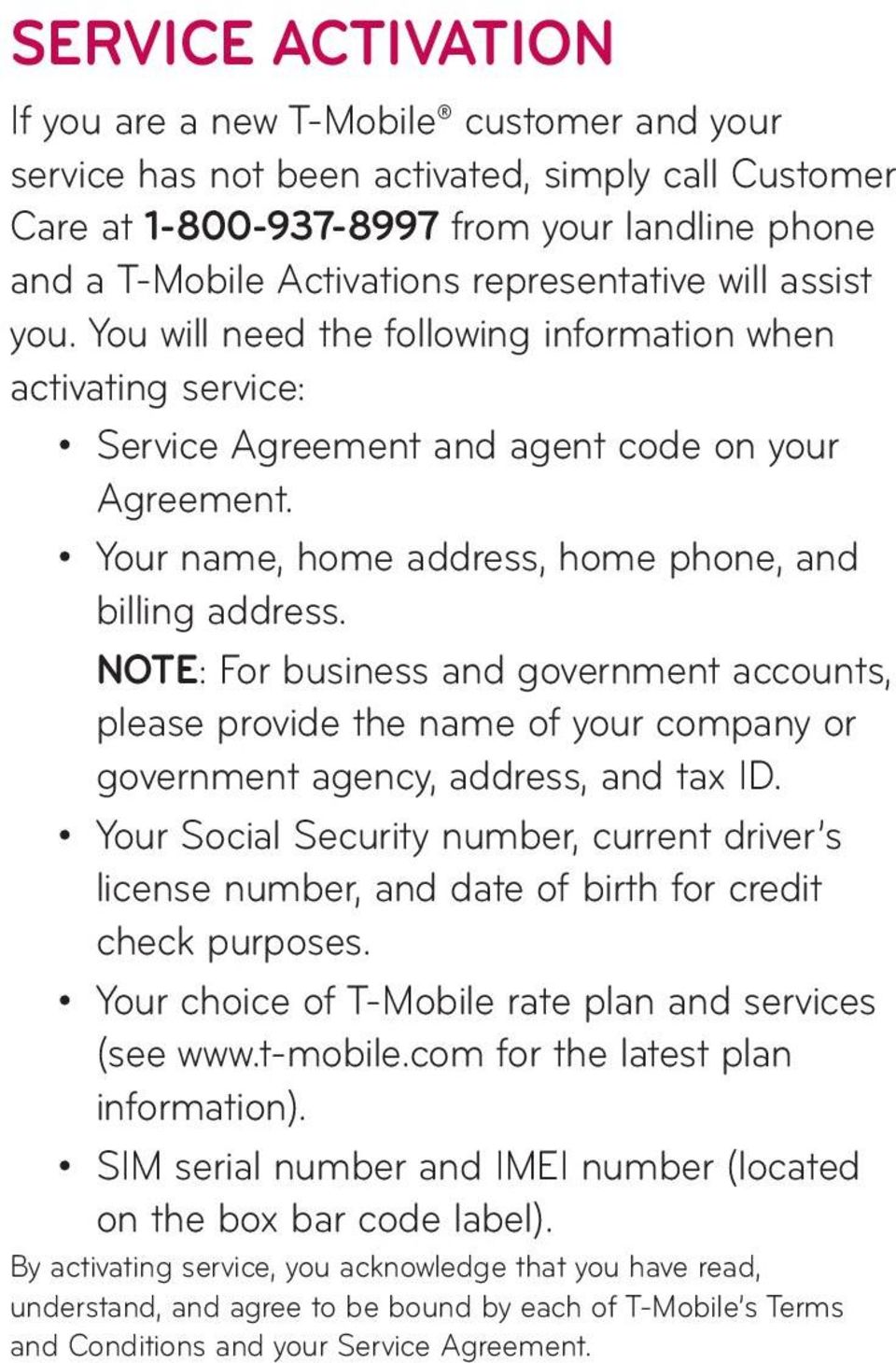 Your name, home address, home phone, and billing address. NOTE: For business and government accounts, please provide the name of your company or government agency, address, and tax ID.