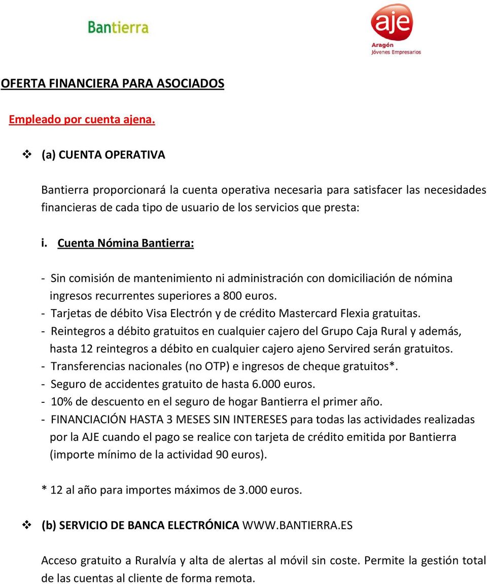 Cuenta Nómina Bantierra: - Sin comisión de mantenimiento ni administración con domiciliación de nómina ingresos recurrentes superiores a 800 euros.