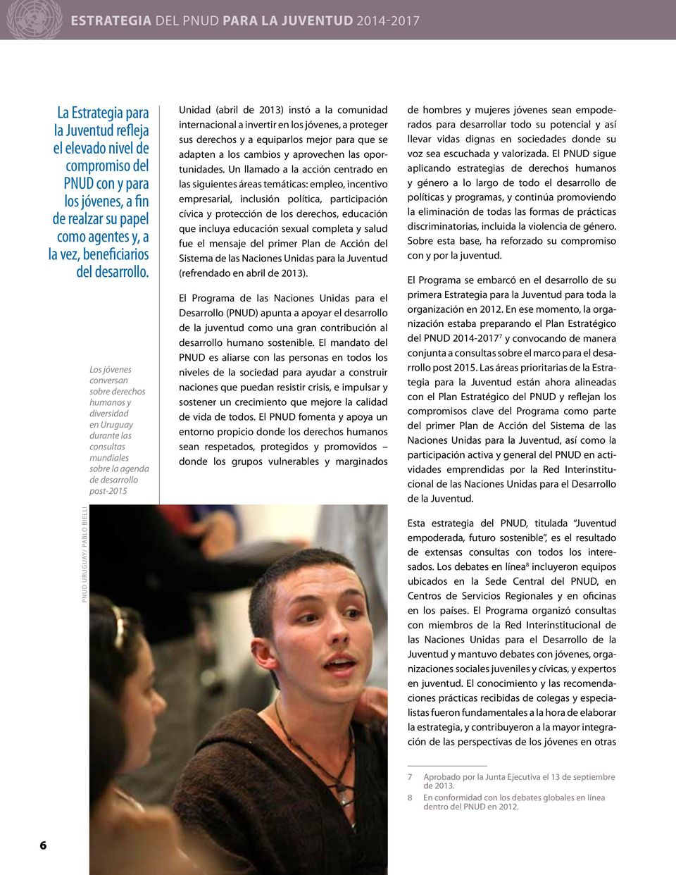 PNUD URUGUAY/ PABLO BIELLI Los jóvenes conversan sobre derechos humanos y diversidad en Uruguay durante las consultas mundiales sobre la agenda de desarrollo post-2015 Unidad (abril de 2013) instó a