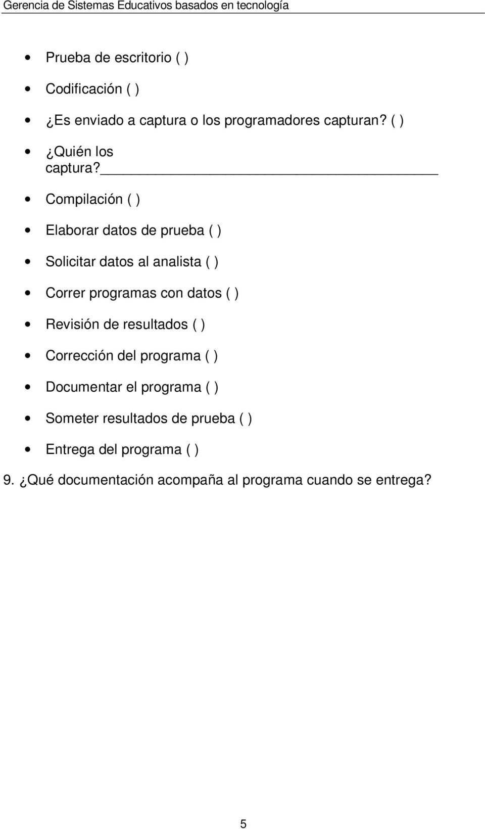 Compilación ( ) Elaborar datos de prueba ( ) Solicitar datos al analista ( ) Correr programas con datos (