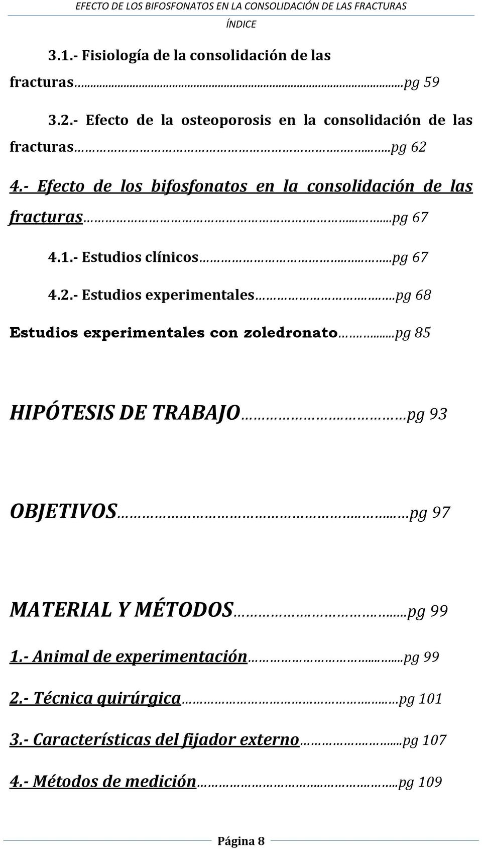 ..pg 68 Estudios experimentales con zoledronato....pg 85 HIPÓTESIS DE TRABAJO. pg 93 OBJETIVOS..... pg 97 MATERIAL Y MÉTODOS.....pg 99 1.