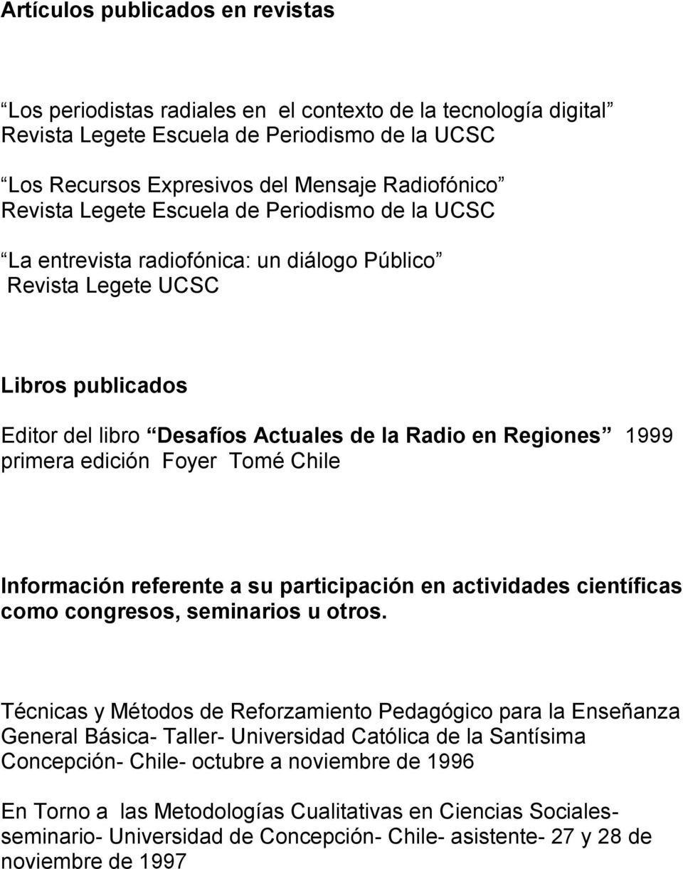 primera edición Foyer Tomé Chile Información referente a su participación en actividades científicas como congresos, seminarios u otros.