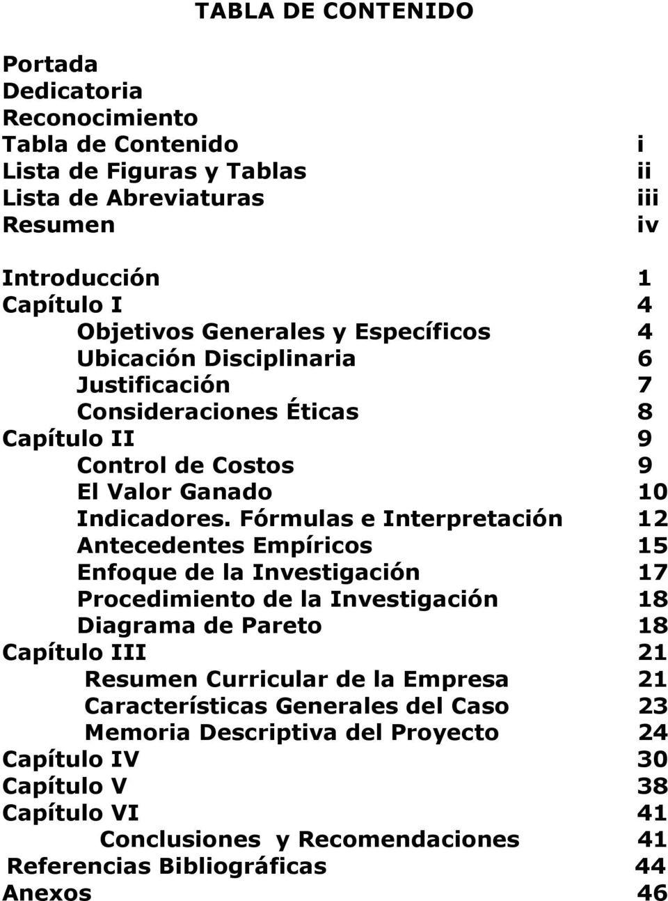 Fórmulas e Interpretación 12 Antecedentes Empíricos 15 Enfoque de la Investigación 17 Procedimiento de la Investigación 18 Diagrama de Pareto 18 Capítulo III 21 Resumen Curricular