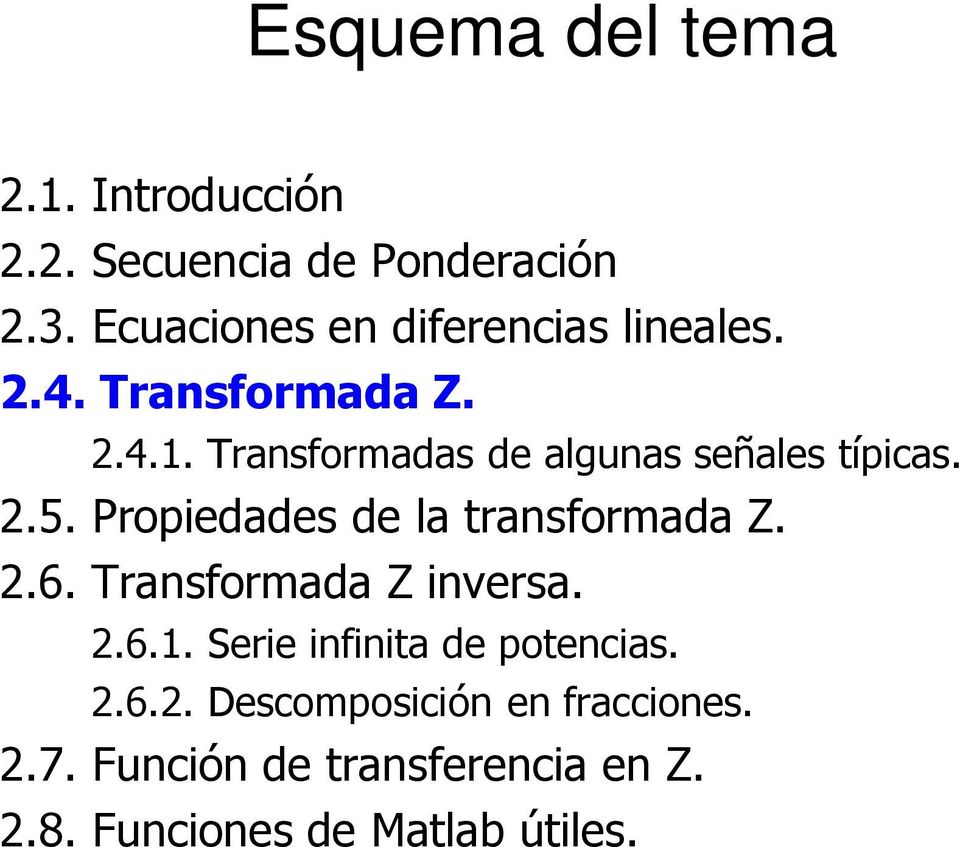 Transformadas de algunas señales típicas. 2.5. Propiedades de la transformada Z. 2.6.