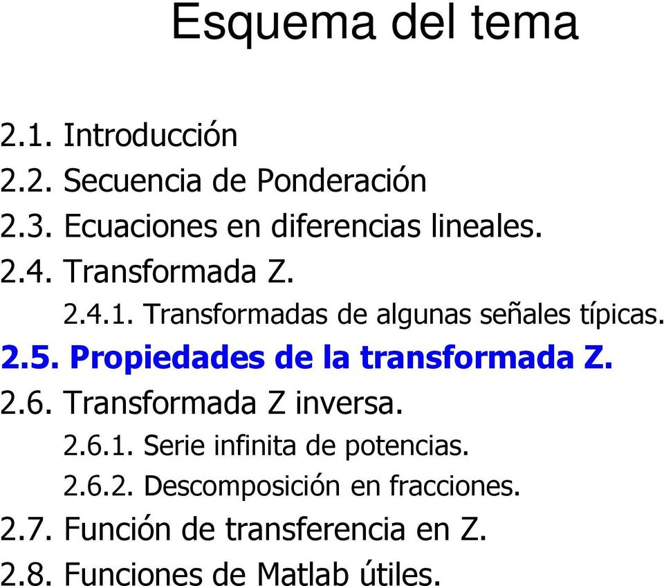Transformadas de algunas señales típicas. 2.5. Propiedades de la transformada Z. 2.6.