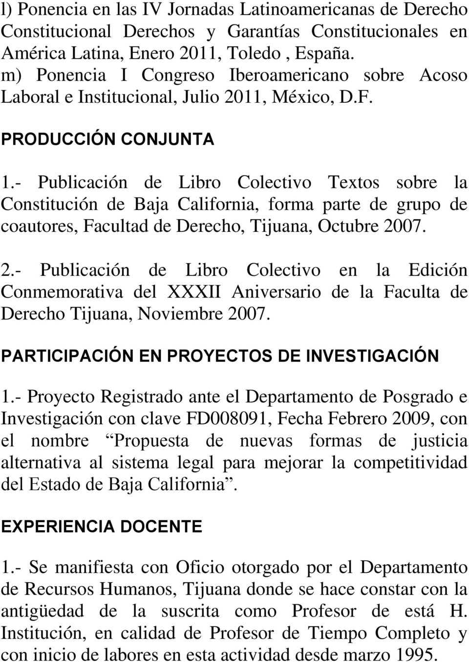 - Publicación de Libro Colectivo Textos sobre la Constitución de Baja California, forma parte de grupo de coautores, Facultad de Derecho, Tijuana, Octubre 20
