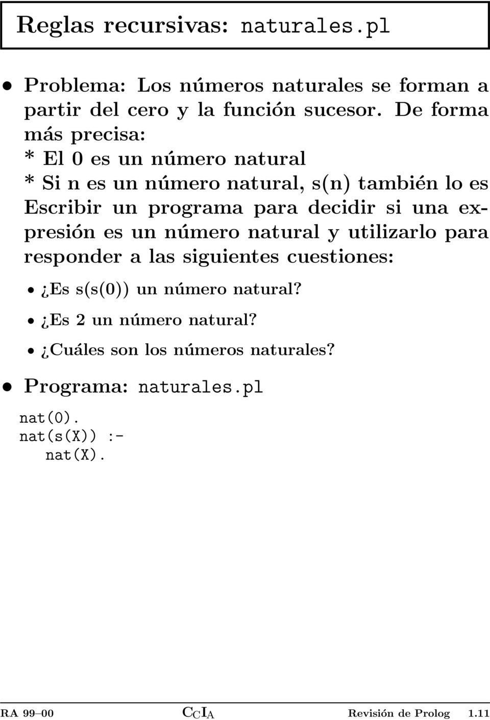 decidir si una expresión es un número natural y utilizarlo para responder a las siguientes cuestiones: Es s(s(0)) un número