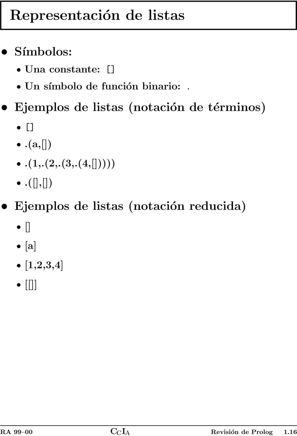 Ejemplos de listas (notación de términos) [].(a,[]).(,.(2,.(3,.