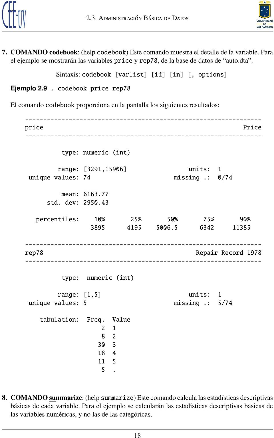 codebook price rep78 El comando codebook proporciona en la pantalla los siguientes resultados: ----------------------------------------------------------------- price Price