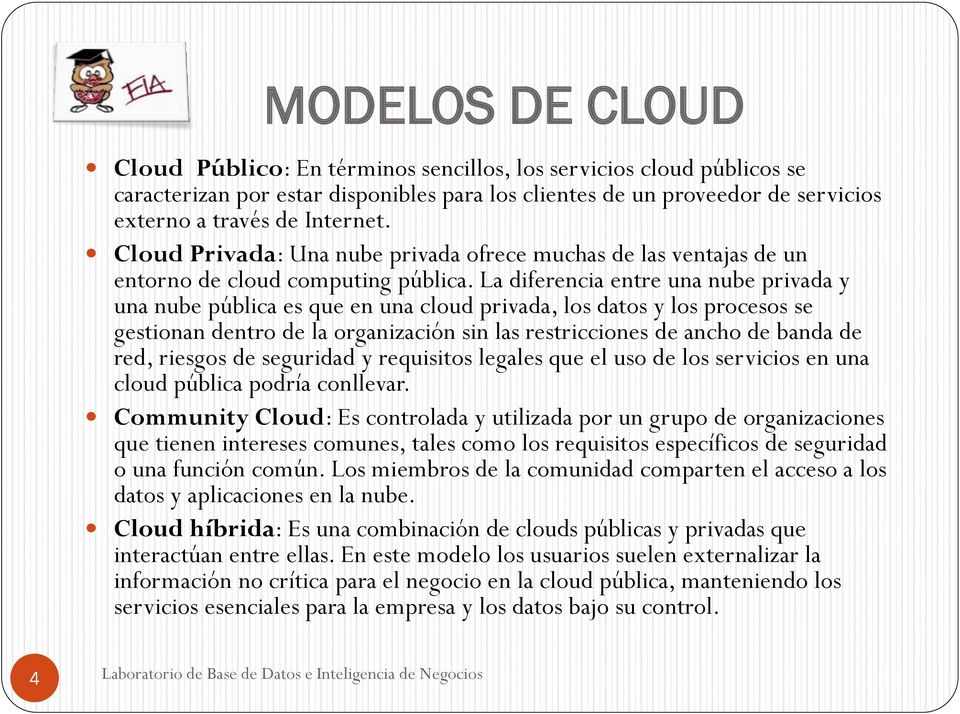 La diferencia entre una nube privada y una nube pública es que en una cloud privada, los datos y los procesos se gestionan dentro de la organización sin las restricciones de ancho de banda de red,