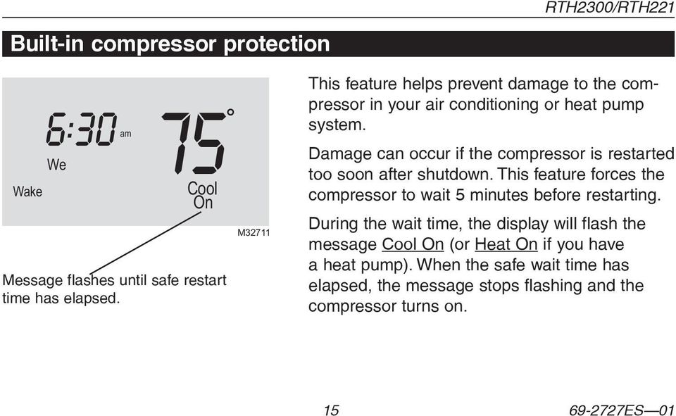 Damage can occur if the compressor is restarted too soon after shutdown. This feature forces the compressor to wait 5 minutes before restarting.