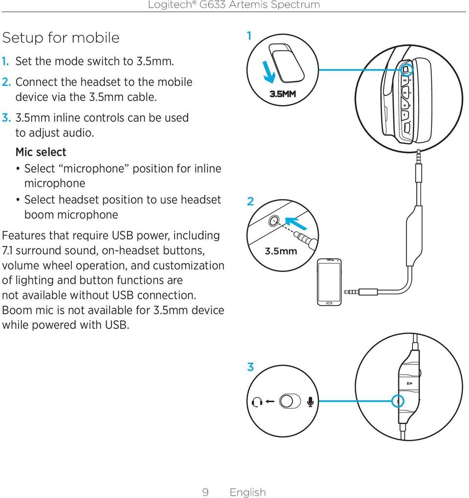 Mic select Select microphone position for inline microphone Select headset position to use headset boom microphone Features that require