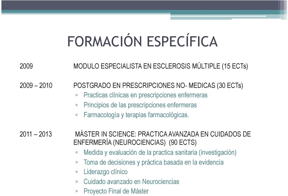 2011 2013 MÁSTER IN SCIENCE: PRACTICA AVANZADA EN CUIDADOS DE ENFERMERÍA (NEUROCIENCIAS) (90 ECTS) Medida y evaluación de la practica