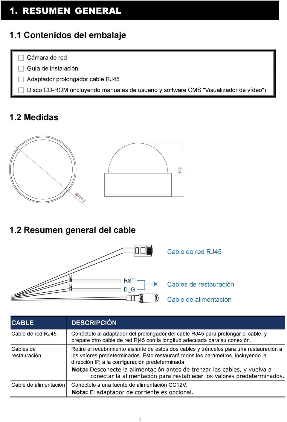3 1.2 Resumen general del cable Cable de red RJ45 Cables de restauración Cable de alimentación CABLE Cable de red RJ45 Cables de restauración DESCRIPCIÓN Conéctelo al adaptador del prolongador del