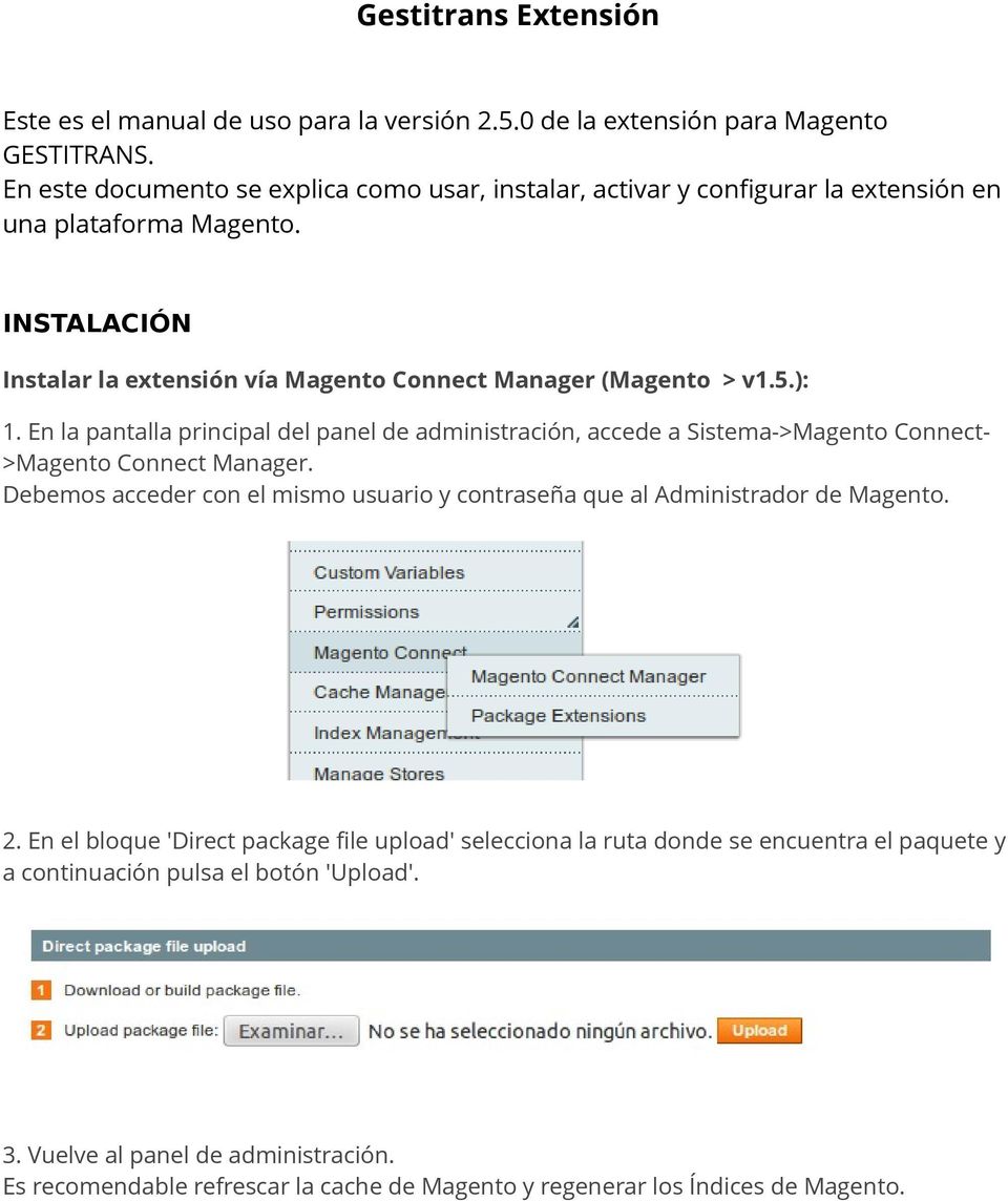 ): 1. En la pantalla principal del panel de administración, accede a Sistema->Magento Connect- >Magento Connect Manager.