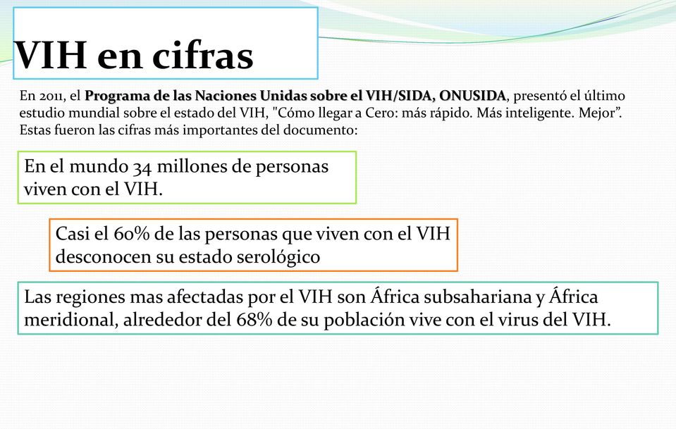 Estas fueron las cifras más importantes del documento: En el mundo 34 millones de personas viven con el VIH.
