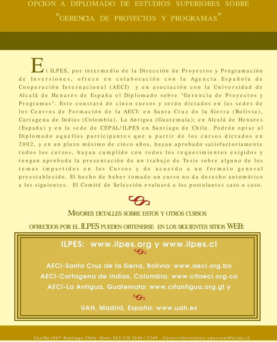 Este constará de cinco cursos y serán dictados en las sedes de los Centros de Formación de la AECI: en Santa Cruz de la Sierra (Bolivia), Cartagena de Indias (Colombia), La Antigua (Guatemala); en
