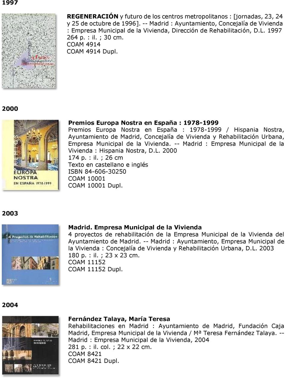 2000 Premios Europa Nostra en España : 1978-1999 Premios Europa Nostra en España : 1978-1999 / Hispania Nostra, Ayuntamiento de Madrid, Concejalía de Vivienda y Rehabilitación Urbana, Empresa