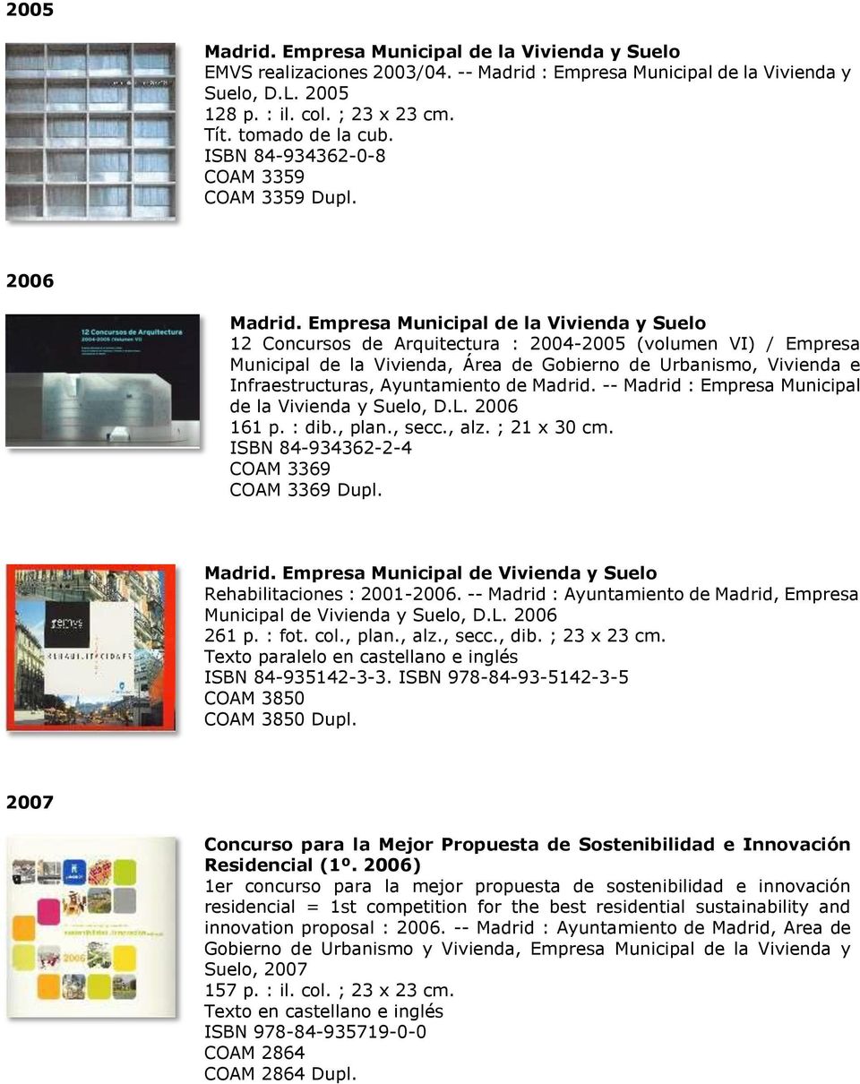 Empresa Municipal de la Vivienda y Suelo 12 Concursos de Arquitectura : 2004-2005 (volumen VI) / Empresa Municipal de la Vivienda, Área de Gobierno de Urbanismo, Vivienda e Infraestructuras,