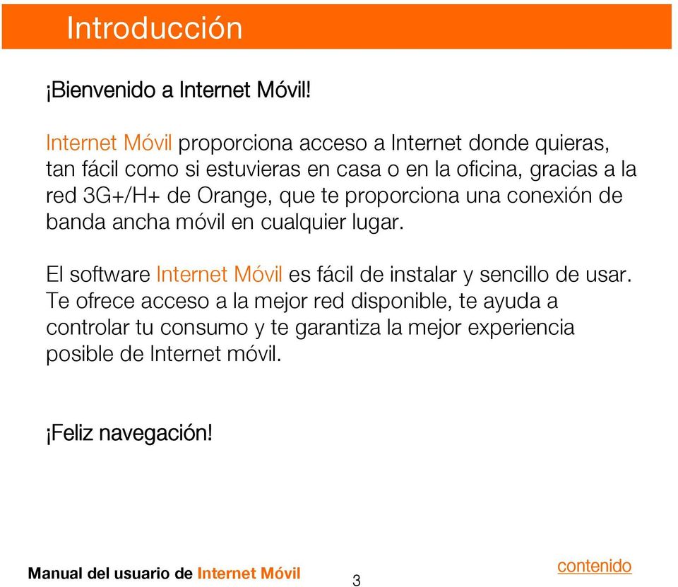 la red 3G+/H+ de Orange, que te proporciona una conexión de banda ancha móvil en cualquier lugar.